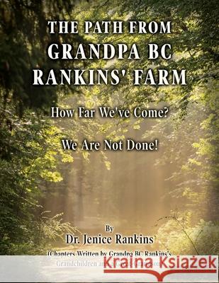 Path From Grandpa BC Rankins' Farm: How Far We've Come! We Are Not Done! Jenice Rankins 9781662944260 Gatekeeper Press - książka