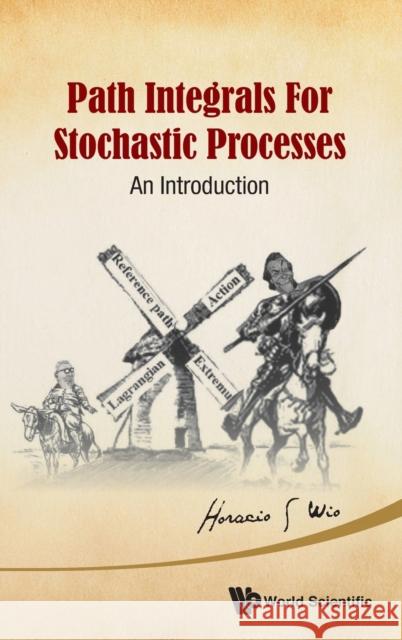 Path Integrals for Stochastic Processes: An Introduction Wio, Horacio Sergio 9789814447997 World Scientific Publishing Company - książka
