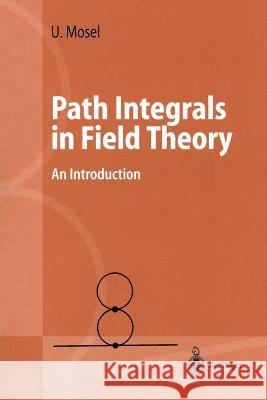 Path Integrals in Field Theory: An Introduction Ulrich Mosel 9783540403821 Springer-Verlag Berlin and Heidelberg GmbH &  - książka