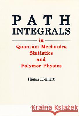 Path Integrals In Quantum Mechanics, Statistics, And Polymer Physics Hagen Kleinert 9789810201968 World Scientific (RJ) - książka