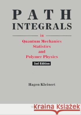 Path Integrals in Quantum Mechanics, Statistics and Polymer Physics Hagen Kleinert Hagen Kleinart 9789810214722 World Scientific Publishing Company - książka