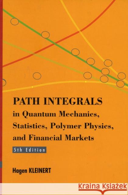 Path Integrals in Quantum Mechanics, Statistics, Polymer Physics, and Financial Markets (5th Edition) Kleinert, Hagen 9789814273558 World Scientific Publishing Company - książka