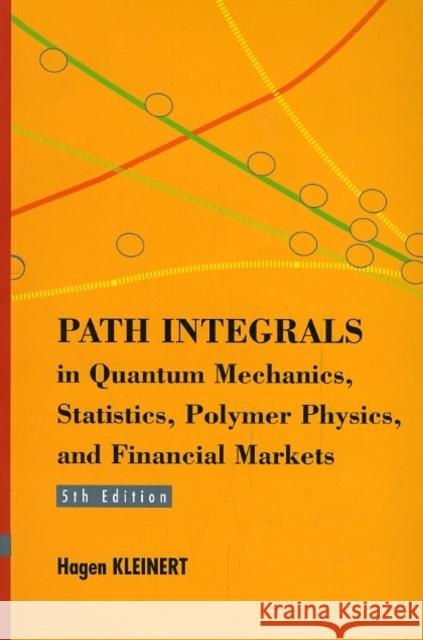 Path Integrals In Quantum Mechanics, Statistics, Polymer Physics, And Financial Markets (5th Edition) Hagen Kleinert 9789814273565 World Scientific Publishing Company - książka