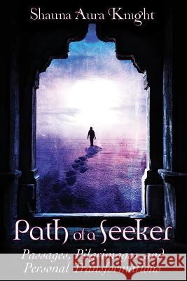 Path of a Seeker: Pilgrimages, Passages, and Personal Transformations Shauna Aura Knight 9781795608190 Independently Published - książka