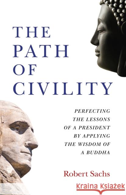 Path of Civility, The: Perfecting the Lessons of a President by Applying the Wisdom of a Buddha Robert Michael Sachs 9781789044386 John Hunt Publishing - książka