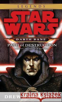Path of Destruction: Star Wars Legends (Darth Bane): A Novel of the Old Republic Drew Karpyshyn 9780345477378 Random House USA Inc - książka