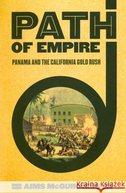 Path of Empire: Panama and the California Gold Rush McGuinness, Aims 9780801475382 Cornell University Press - książka