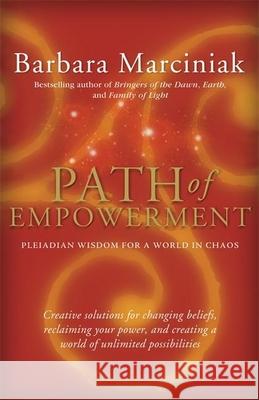 Path of Empowerment: New Pleiadian Wisdom for a World in Chaos Barbara Marciniak 9781930722415 Inner Ocean Publishing - książka