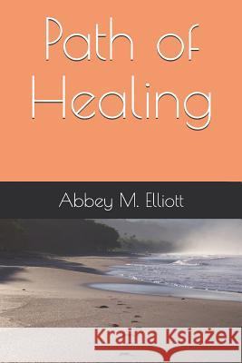 Path of Healing Abbey M. Elliott 9781090120304 Independently Published - książka