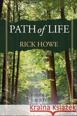 Path of Life: Finding the Joy You've Always Longed For Howe, Rick 9780998785912 University Ministries Press - książka