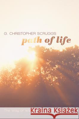 Path of Life: The Way of Wisdom for Christ Followers G. Christopher Scruggs 9781625644374 Wipf & Stock Publishers - książka