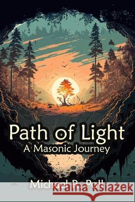 Path of Light: A Masonic Journey Michael R. Poll 9781613426999 Cornerstone Book Publishers - książka