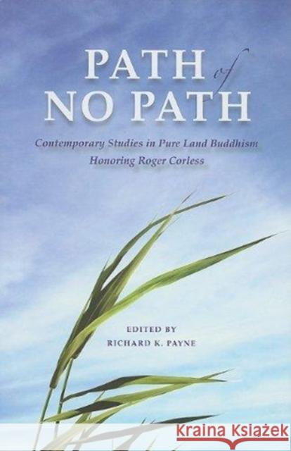 Path of No Path: Contemporary Studies in Pure Land Buddhism Honoring Roger Corless Richard Payne 9781886439412 Pandanus Books - książka