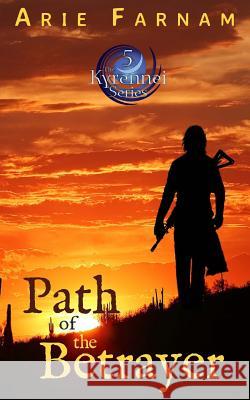 Path of the Betrayer: The Kyrennei Series Book Five Arie Farnam 9781519378002 Createspace - książka