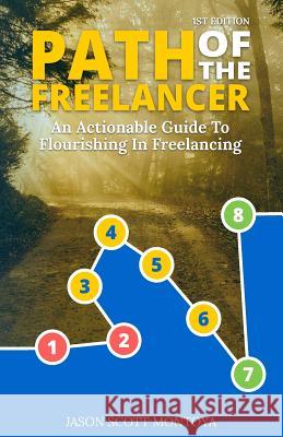 Path Of The Freelancer: An Actionable Guide On How To Flourish In Freelancing Montoya, Jason Scott 9781540735416 Createspace Independent Publishing Platform - książka