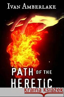 Path of the Heretic Ivan Amberlake Yannis Karatsioris 9781508574019 Createspace - książka
