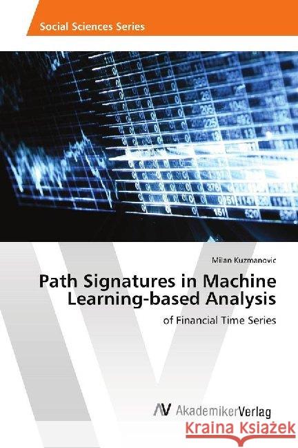 Path Signatures in Machine Learning-based Analysis : of Financial Time Series Kuzmanovic, Milan 9786202220750 AV Akademikerverlag - książka