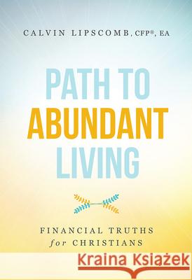 Path to Abundant Living: Financial Truths for Christians Calvin Lipscomb 9781599328683 Advantage Media Group - książka