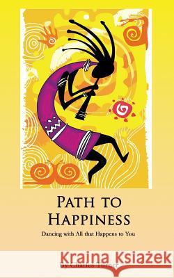 Path to Happiness: Dancing with Life's Challenges Charles Turner 9781514229798 Createspace Independent Publishing Platform - książka