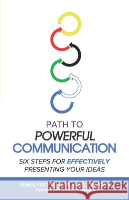 Path to Powerful Communication: Six Steps for Effectively Presenting Your Ideas Kimalyse Popkav 9781736446423 K. A. Popkave Consulting - książka