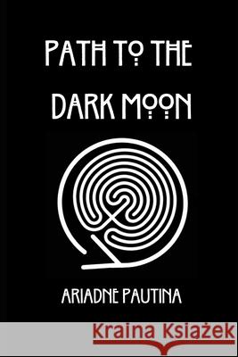 Path To The Dark Moon Ariadne Pautina 9781068705120 Solarmoonbooks - książka
