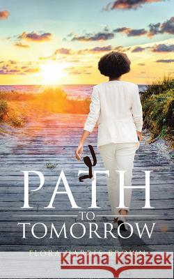 Path to Tomorrow Flora Harris-Brown 9781644925294 Christian Faith Publishing, Inc - książka