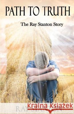 Path to Truth: The Ray Stanton Story Ray Stanton 9781958792025 Stanton Books - książka