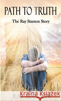 Path to Truth: The Ray Stanton Story Ray Stanton 9781958792032 Stanton Books - książka