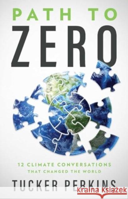Path to Zero: 12 Climate Conversations That Changed the World Tucker Perkins 9781637633083 Worth - książka