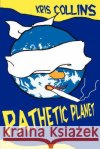 Pathetic Planet Kris Collins 9780595007134 Writers Club Press