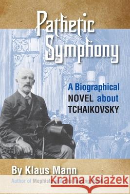 Pathetic Symphony: A Biographical Novel about Tchaikovsky Mann, Klaus 9780910129244 Eurospan - książka