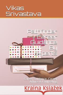 Pathfinder - Career Guidance By Experts: Career Guidance, Career Advice & Counseling Srivastava, Vikas 9781794023826 Independently Published - książka