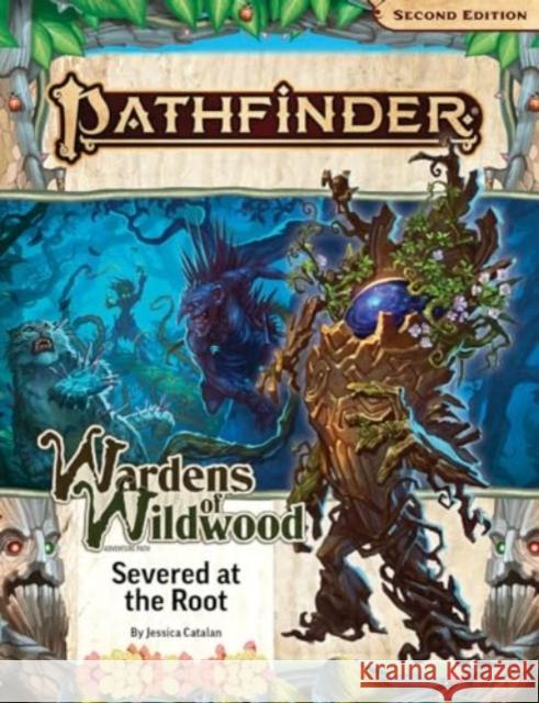 Pathfinder Adventure Path: Severed at the Root (Wardens of Wildwood 2 of 3) (P2) Jessica Catalan John Compton Alexi Greer 9781640785878 Paizo Publishing, LLC - książka