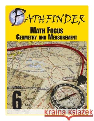 Pathfinder Math Focus: Geometry and Measurement Grade 6 Ralph R. Kantrowitz Philip W. Sedelnik Jonathan D. Kantrowitz 9781530711895 Createspace Independent Publishing Platform - książka