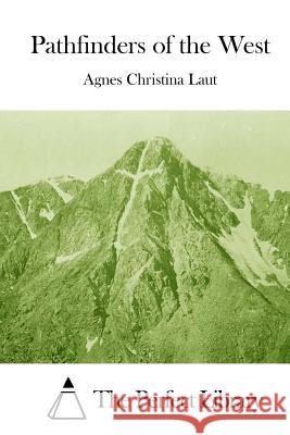 Pathfinders of the West Agnes Christina Laut The Perfect Library 9781512005639 Createspace - książka