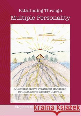 Pathfinding Through Multiple Personality: A Comprehensive Treatment Handbook for Dissociative Identity Disorder Stephen Rich Merriman 9780981769844 Four Rivers Press - książka