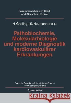 Pathobiochemie, Molekularbiologie Und Moderne Diagnostik Kardiovaskulärer Erkrankungen: Deutsche Gesellschaft Für Klinische Chemie, Merck-Symposium 19 Greiling, H. 9783540587989 Not Avail - książka