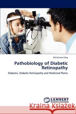 Pathobiology of Diabetic Retinopathy Ehtishamul Haq   9783847331773 LAP Lambert Academic Publishing AG & Co KG - książka