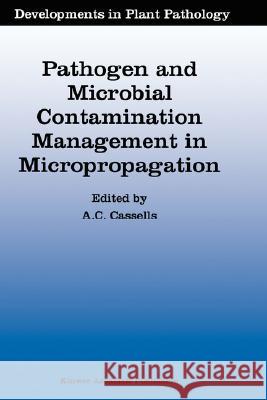 Pathogen and Microbial Contamination Management in Micropropagation Alan C. Cassells A. C. Cassells 9780792347842 Kluwer Academic Publishers - książka