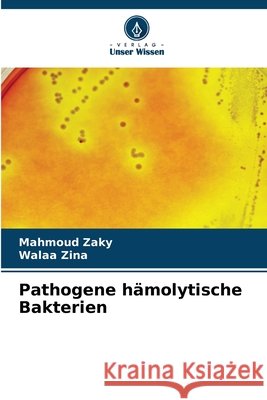 Pathogene hämolytische Bakterien Zaky, Mahmoud, Zina, Walaa 9786202362320 Verlag Unser Wissen - książka