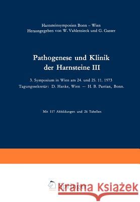 Pathogenese Und Klinik Der Harnsteine III: 3. Symposium in Wien Am 24. Und 25. 11. 1973 Vahlensieck, Winfried 9783798504264 Not Avail - książka