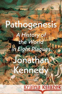 Pathogenesis: A History of the World in Eight Plagues Jonathan Kennedy 9780593240472 Crown Publishing Group (NY) - książka