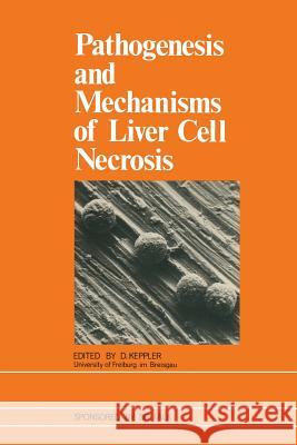 Pathogenesis and Mechanisms of Liver Cell Necrosis D. Keppler 9789401166201 Springer - książka