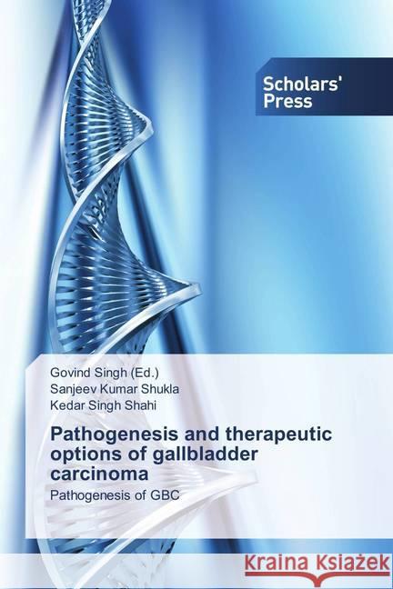 Pathogenesis and therapeutic options of gallbladder carcinoma : Pathogenesis of GBC Shukla, Sanjeev Kumar; Shahi, Kedar Singh 9783639762822 Scholar's Press - książka