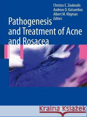 Pathogenesis and Treatment of Acne and Rosacea Christos C. Zouboulis Andreas D. Katsambas Albert M. Kligman 9783540693741 Springer - książka