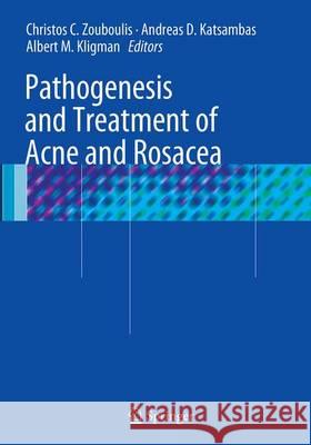 Pathogenesis and Treatment of Acne and Rosacea Christos C. Zouboulis Andreas D. Katsambas Albert M. Kligman 9783662500897 Springer - książka