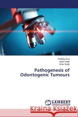 Pathogenesis of Odontogenic Tumours Dua Radhika                              Singh Vikas                              Singh Anjali 9783659708282 LAP Lambert Academic Publishing - książka