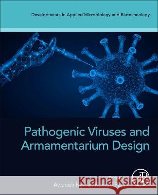 Pathogenic Viruses and Armamentarium Design Awanish Kumar Kumud Pant 9780443152412 Academic Press - książka