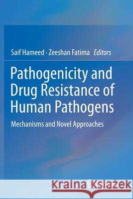 Pathogenicity and Drug Resistance of Human Pathogens: Mechanisms and Novel Approaches Saif Hameed Zeeshan Fatima 9789813294516 Springer - książka