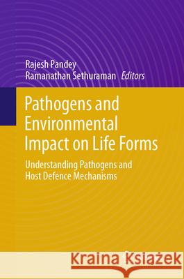 Pathogens and Environmental Impact on Life Forms: Understanding Pathogens and Host Defence Mechanisms Rajesh Pandey Ramanathan Sethuraman 9783031700873 Springer - książka